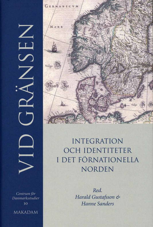 Gustafsson, Harald | Sanders, Hanne [red.] | Vid gränsen : Integration och identitet i det förnationella Norden
