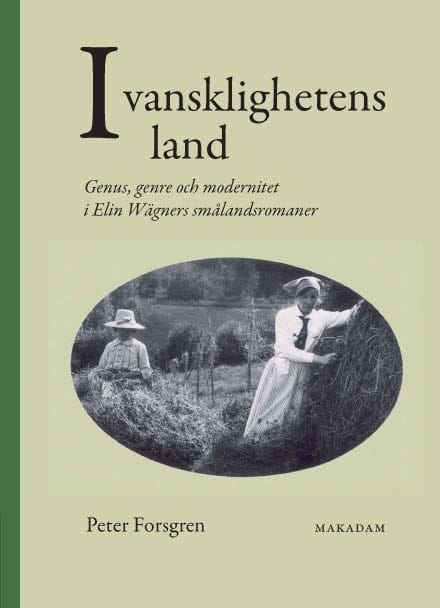 Forsgren, Peter | I vansklighetens land : Genus, genre och modernitet i Elin Wägners smålandsromaner