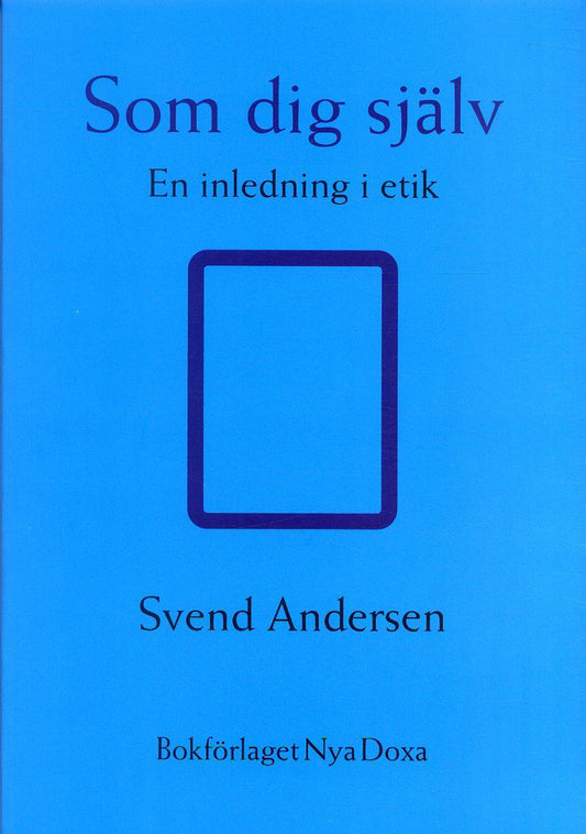 Andersen, Sven | Som dig själv : En inledning i etik