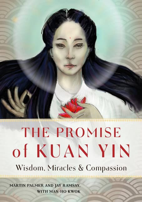 Martin Palmer and Jay Ramsay, with Man-Ho Kwok | Promise Of Kuan Yin : Wisdom, Miracles & Compassion