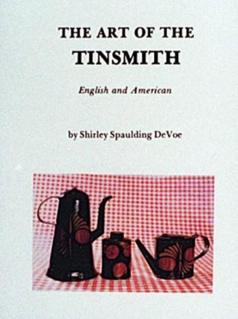 Shirley Spalding DeVoe | The Art Of The Tinsmith : English and American