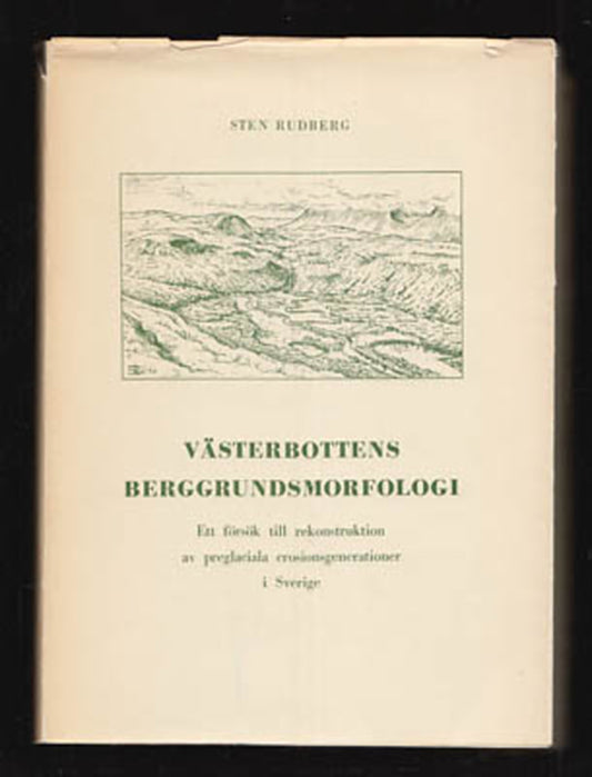 Rudberg, Sten | Västerbottens berggrundsmorfologi. Ett försök till rekonstruktion av preglaciala erosionsgenerationer i ...