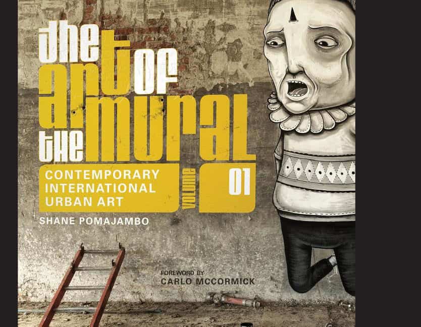 Pomajambo, Shane | Art of the mural volume 1 : A contemporary global movement