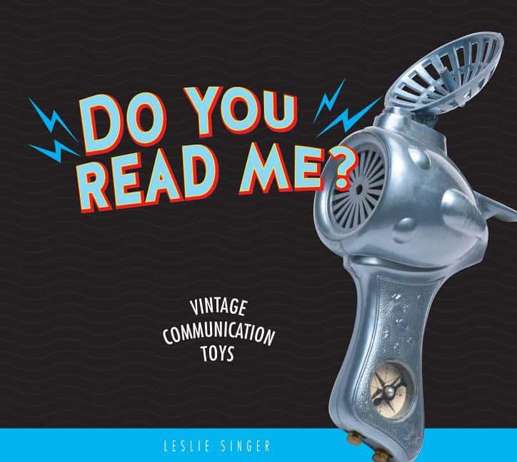 Leslie Singer | Do You Read Me? : Vintage Communication Toys