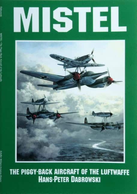 Dabrowski, Hans Peter | Mistel : The piggy-back aircraft of the luftwaffe - the piggy-back aircraft