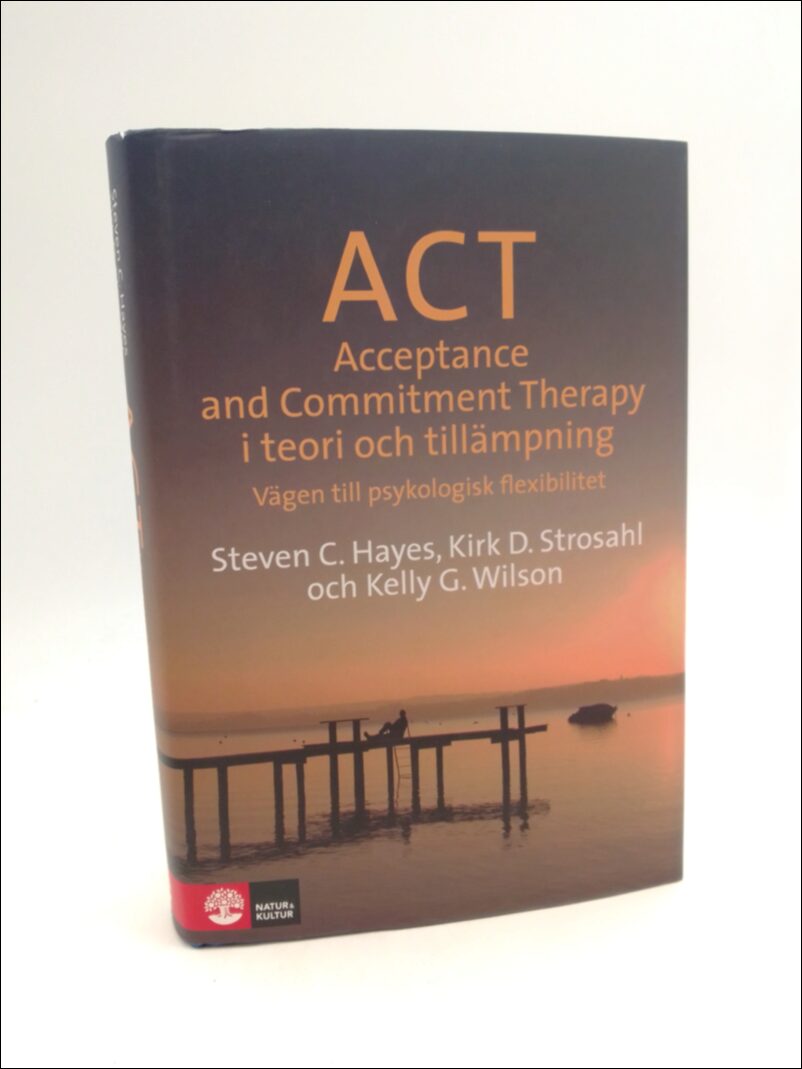 Hayes, Steven C. | ACT i teori och tillämpning : Vägen till psykologisk flexibilitet