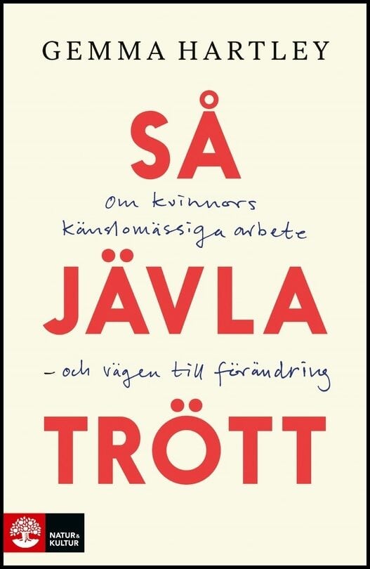 Hartley, Gemma | Så jävla trött : Om kvinnors känslomässiga arbete – och vägen till förändring