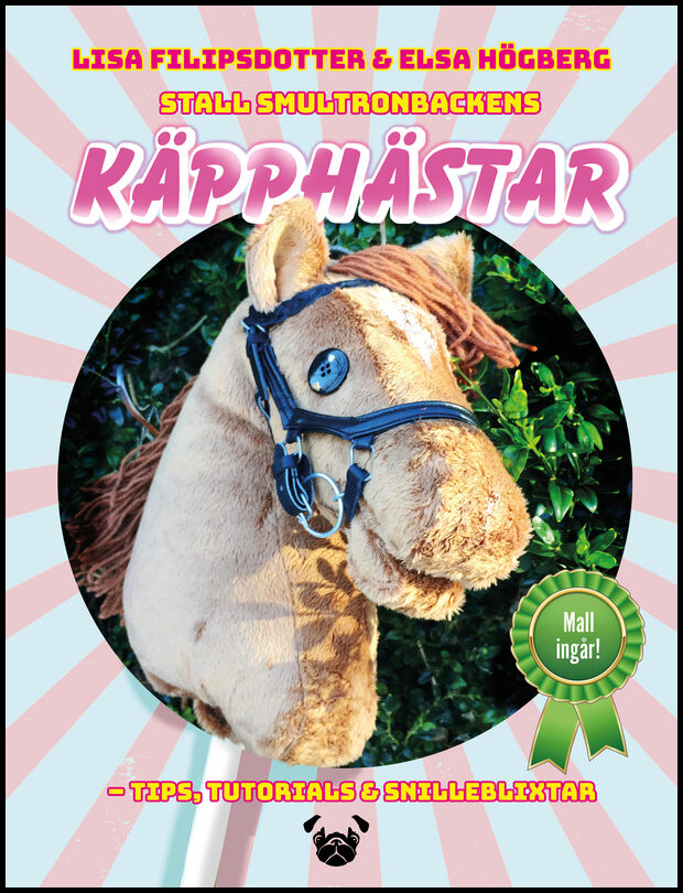 Filipsdotter, Lisa| Högberg, Elsa | Stall Smultronbackens käpphästar : Tips, tutorials & snilleblixtar