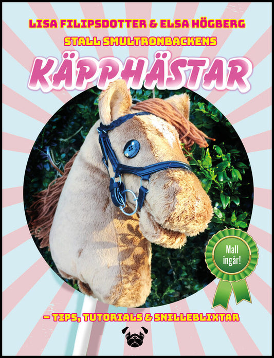 Filipsdotter, Lisa| Högberg, Elsa | Stall Smultronbackens käpphästar : Tips, tutorials & snilleblixtar