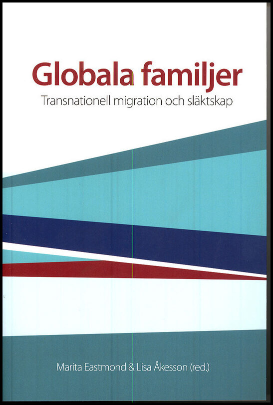 Eastmond, Marita | Åkesson, Lisa (red) | Globala familjer : Transnationell migration och släktskap