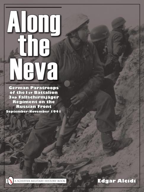 Alcidi, Edgar | Along the neva : German paratroops of the 1st battalion| 3rd fallschirmjage