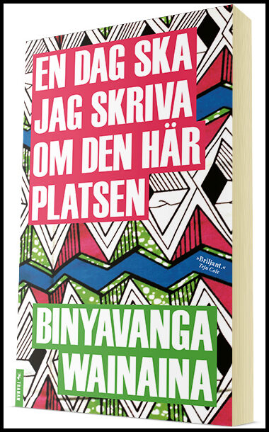 Wainaina, Binyavanga | En dag ska jag skriva om den här platsen