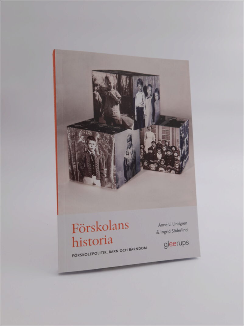 Lindgren, Anne-Li | Söderlind, Ingrid | Förskolans historia : Förskolepolitik, barn och barndom