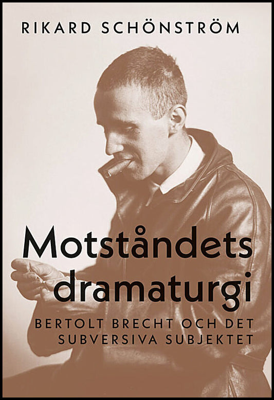 Schönström, Rikard | Motståndets dramaturgi : Bertolt Brecht och det subversiva subjektet