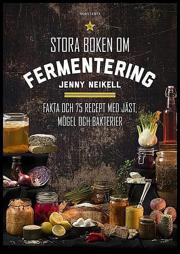 Neikell, Jenny | Stora boken om fermentering : Fakta och 75 recept med jäst, mögel och bakterier