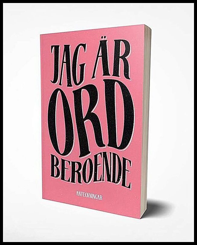 Jag är ordberoende : Anteckningar