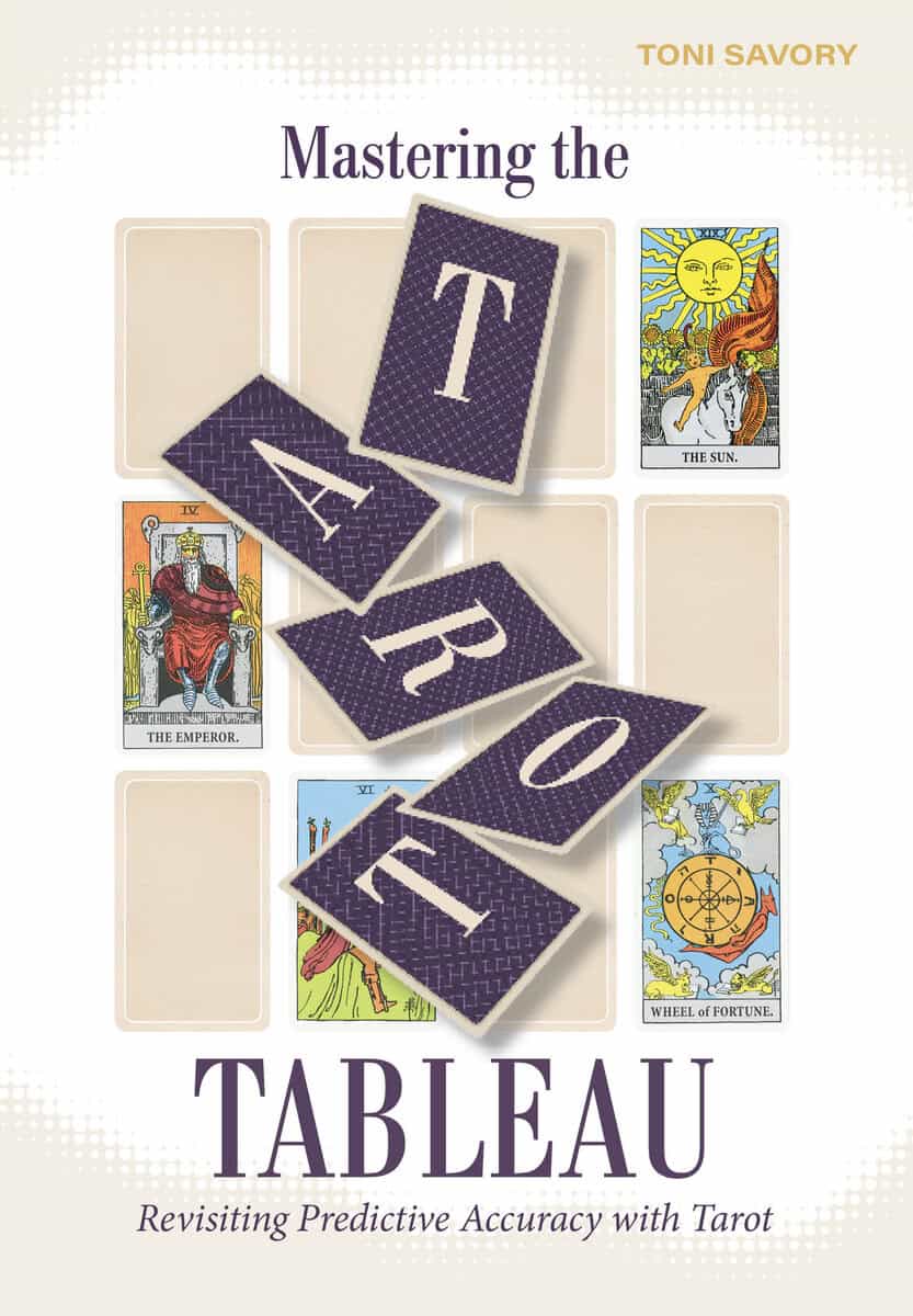 Savory, Toni | Mastering the Tarot Tableau : Revisiting Predictive Accuracy with Tarot