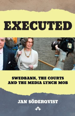 Söderqvist, Jan | Executed : Swedbank, The Courts and The Media Lynch Mob