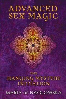de Naglowska Maria | Advanced Sex Magic : The Hanging Mystery Initiation