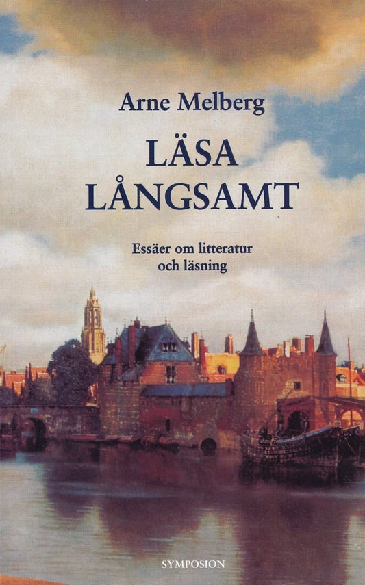 Melberg, Arne | Läsa långsamt : Essäer om litteratur och läsning