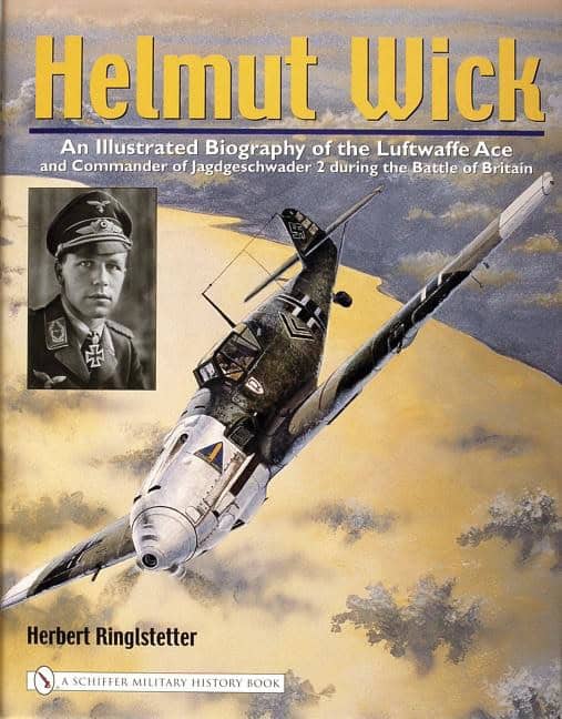 Ringlstetter, Herbert | Helmut wick : An illustrated biography of the luftwaffe ace and commander o