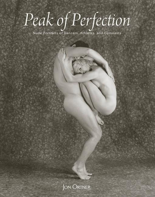 Ortner, Jon | Peak of perfection : Nude portraits of dancers, athletes & gymnasts