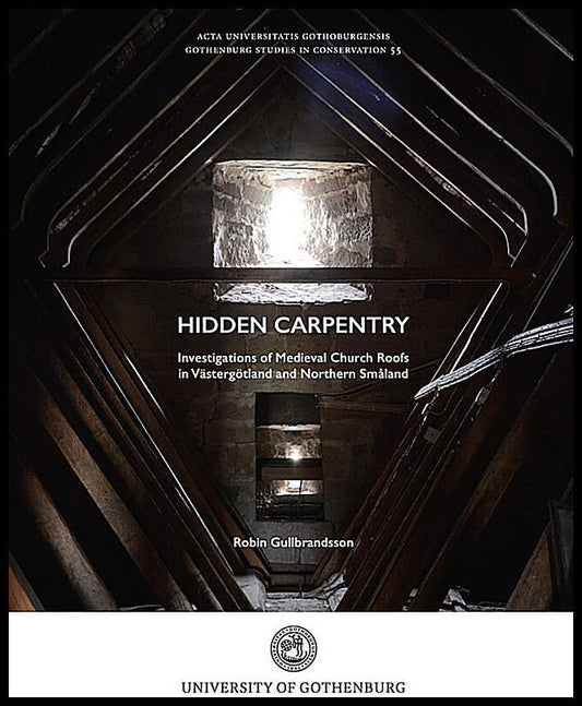 Gullbrandsson, Robin | Hidden carpentry. Investigations of Medieval Church Roofs in Västergötland and Northern Småland