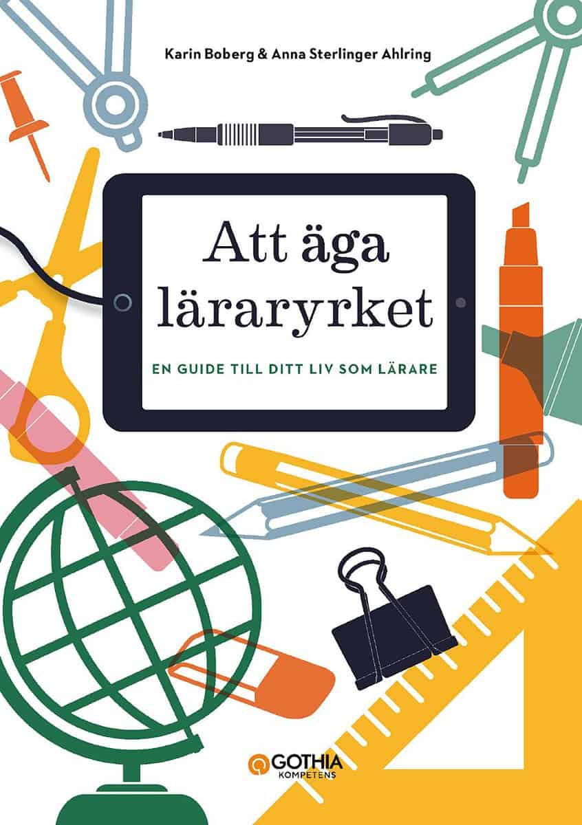 Boberg, Karin | Sterlinger Ahlring, Anna | Att äga läraryrket : En guide till ditt liv som lärare