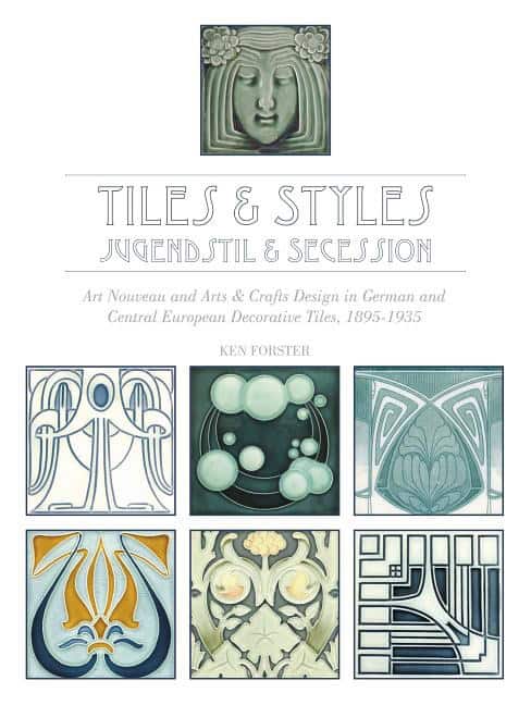 Forster, Ken | Tiles & styles, jugendstil & secession : Art nouveau and arts & crafts desi