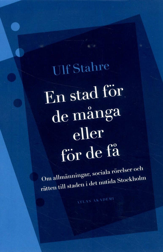 Stahre, Ulf | En stad för de många eller för de få : Om allmänningar, sociala rörelser och rätten till staden i det nuti...