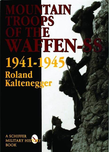 Kaltenegger, Roland | Force, Edward | Mountain troops of the waffen-ss, 1941-1945