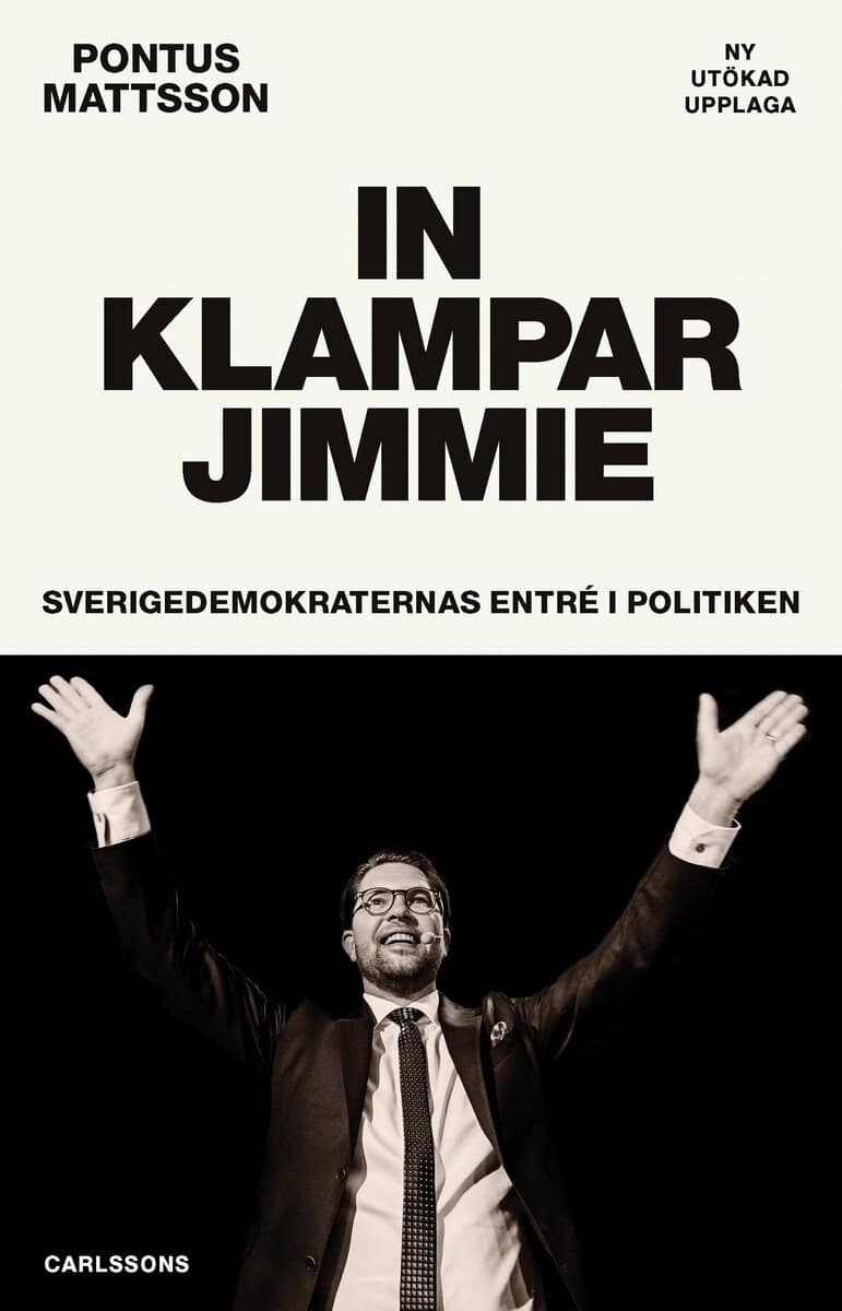 Mattsson, Pontus | In klampar Jimmie : Sverigedemokraternas entré i politiken