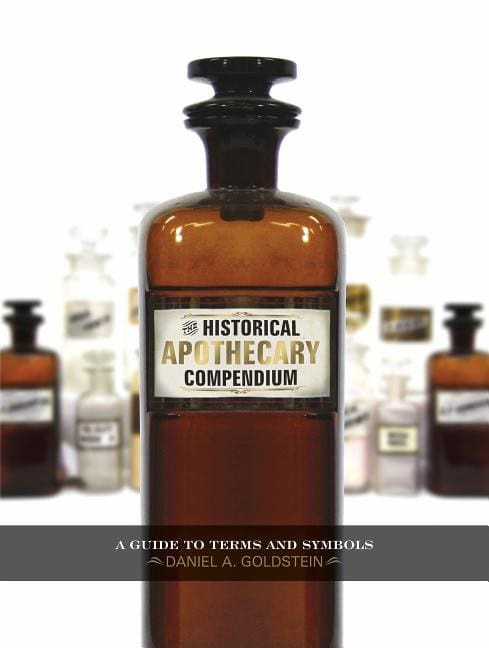Goldstein, Daniel A. | Historical apothecary compendium : A guide to terms and symbols