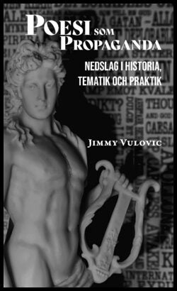 Vulovic, Jimmy | Poesi som propaganda : Nedslag i historia, tematik och praktik