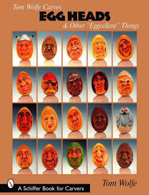 Tom Wolfe | Tom Wolfe Carves Egg Heads & Other “eggcellent” Things