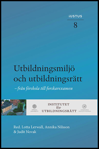 Lerwall, Lotta | Nilsson, Annika | Novak, Judit [red.] | Utbildningsmiljö och utbildningsrätt : Från förskola till forsk...