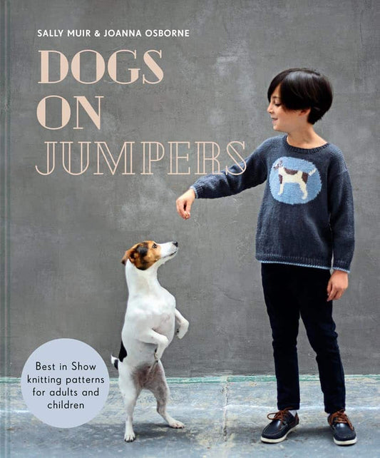 Osborne, Joanna | Muir, Sally | Dogs on jumpers : Best in show knitting patterns for adults and children