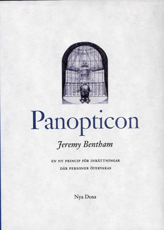 Bentham, Jeremy | Panopticon : En ny princip för inrättningar där personer