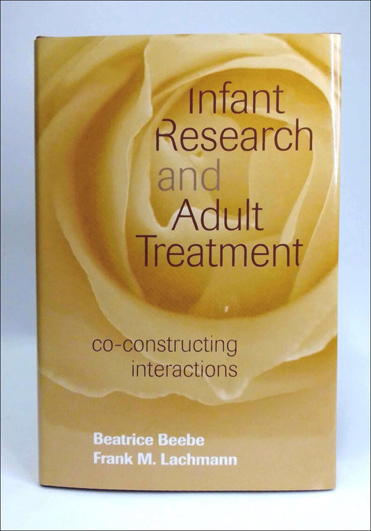 Beebe, Beatrice | Lachmann, Frank M. | Infant research and adult treatment : Co-constructing interactions