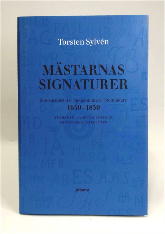 Sylvén, Torsten | Mästarnas signaturer : Snickarmästare, spegelmakare, stolmakare 1650-1850 : stämplar, namnteckningar, ...