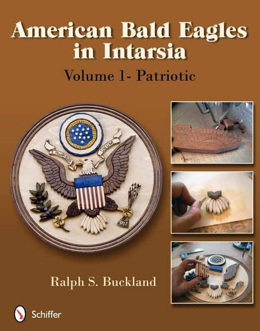 Ralph S. Buckland | American Bald Eagles In Intarsia : Volume 1, Patriotic