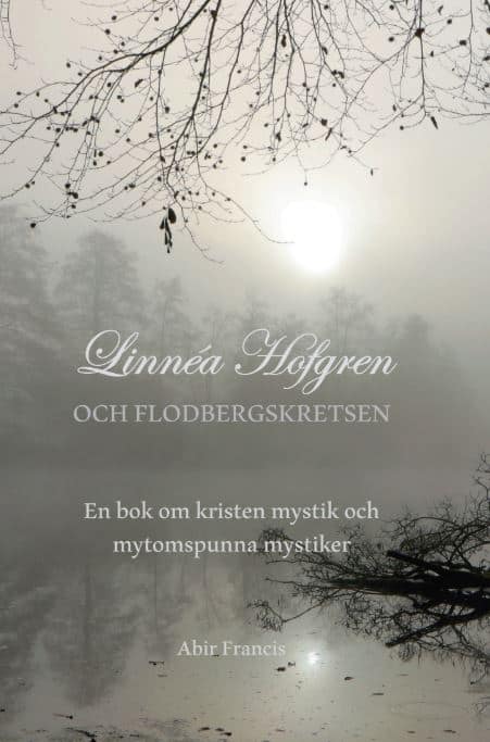 Francis, Abir | Linnéa Hofgren och Flodbergskretsen : En bok om kristen mystik och mytomspunna mystiker