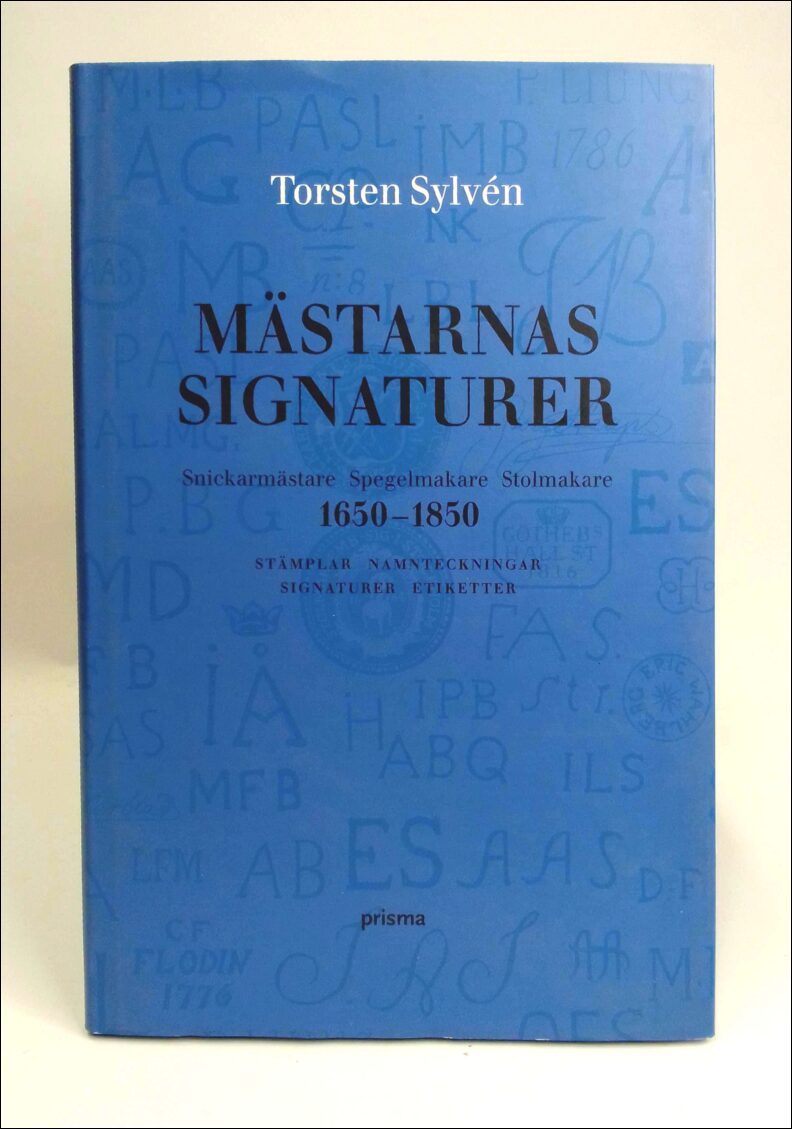 Sylvén, Torsten | Mästarnas signaturer : Snickarmästare, spegelmakare, stolmakare 1650-1850 : stämplar, namnteckningar, ...