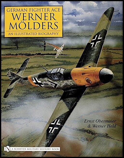 Held, Werner | German fighter ace werner moelders : - an illustrated biography