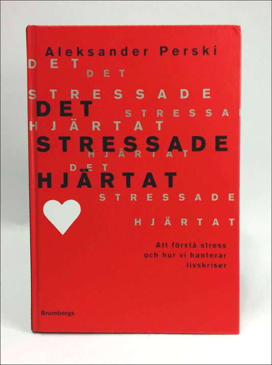 Perski, Aleksander | Det stressade hjärtat : Att förstå stress och hur vi hanterar livskriser