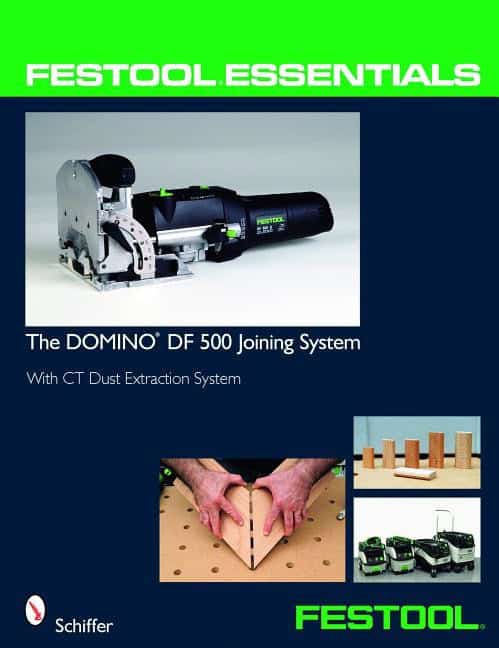 Schiffer Publishing, Ltd. | Festool (r) essentials : The domino df 500 joining system - with ct dust ext