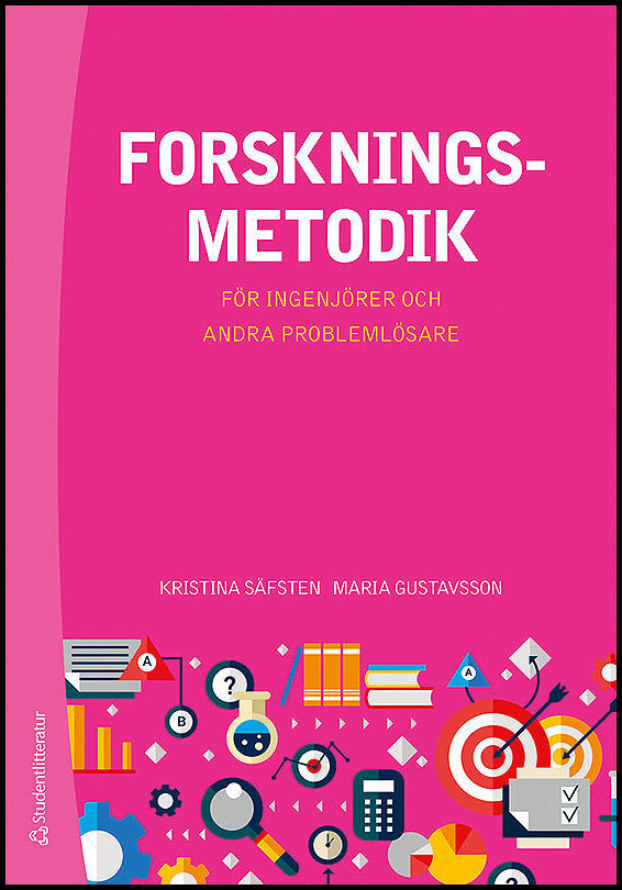 Säfsten, Kristina| Gustavsson, Maria | Forskningsmetodik för ingenjörer och andra problemlösare