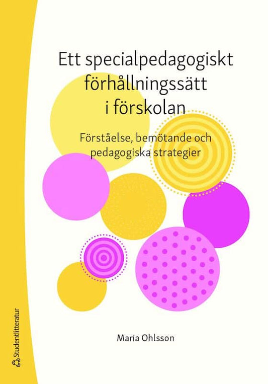 Ohlsson, Maria | Ett specialpedagogiskt förhållningssätt i förskolan : Förståelse, bemötande och pedagogiska strategier