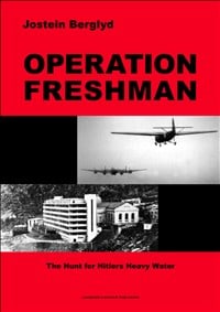 Berglyd, Jostein | Operation freshman : The hunt for Hitlers heavy water