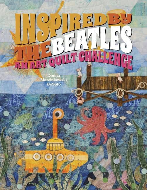 Donna DeSoto | Inspired By The Beatles : An Art Quilt Challenge